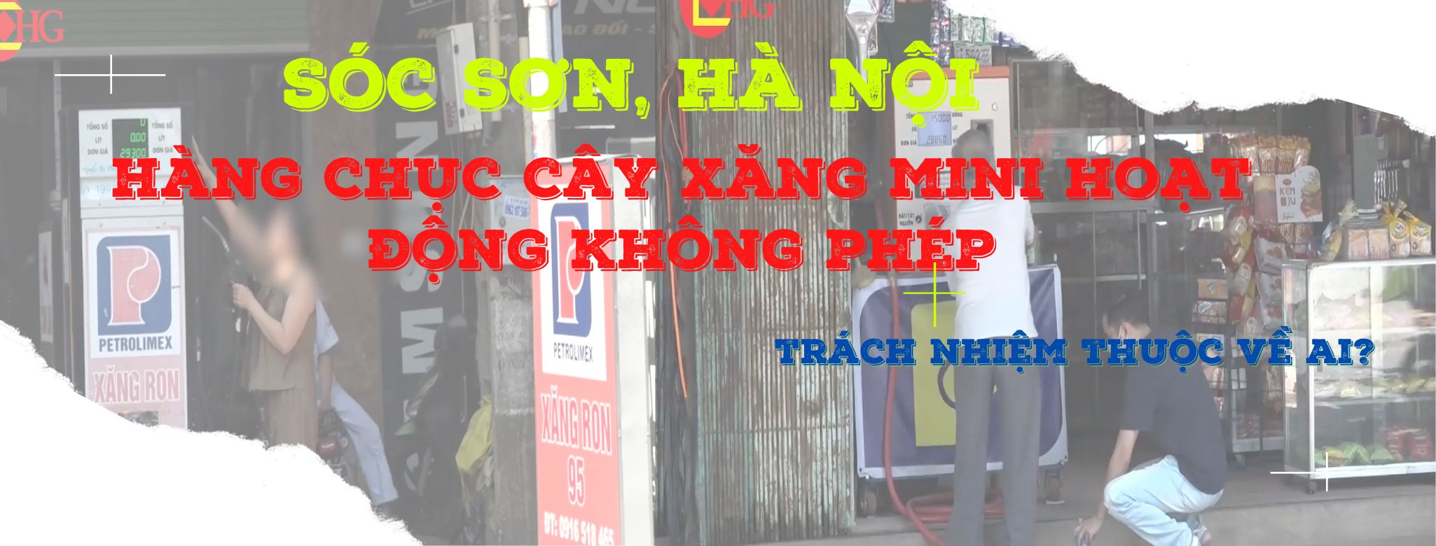 Sóc Sơn, Hà Nội: Hàng chục cây xăng mini hoạt động không phép, trách nhiệm thuộc về ai?